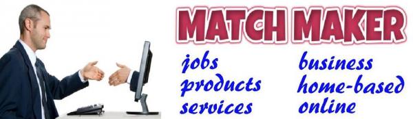 Match  Maker (jobs, business, entrepreneurs, services, home-based, etc)
